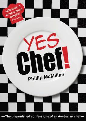 Phillip McMillan - Yes Chef! : The Ungarnished Confessions of an Australian Chef, Häftad