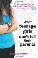 Michelle Mitchell - What Teenage Girls Don't Tell Their Parents, Häftad