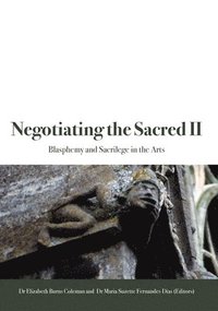 Negotiating the Sacred II: Blasphemy and Sacrilege in the Arts