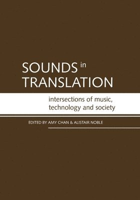 Amy Chan, Alistair Noble - Sounds in Translation: Intersections of music, technology and society, Häftad. Tillgänglighet: Lägg i varukorg
