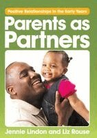 Jennie Lindon, Liz Rouse - Parents as Partners: Positive Relationships in the Early Years, Häftad