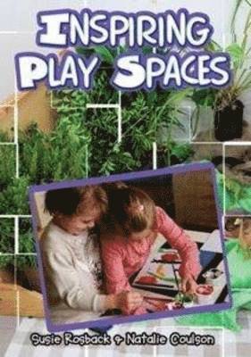 Susie Rosback, Natalie Coulson - Inspiring Play Spaces: Creating open-ended play spaces in early childhood settings, Häftad