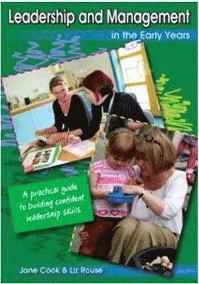 Jane Cook, Liz Rouse - Leadership and Management in the Early Years: A practical guide to building confident leadership skills, Häftad