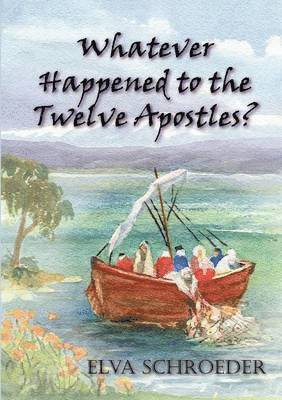 Elva Schroeder - Whatever Happened to the Twelve Apostles?, Häftad