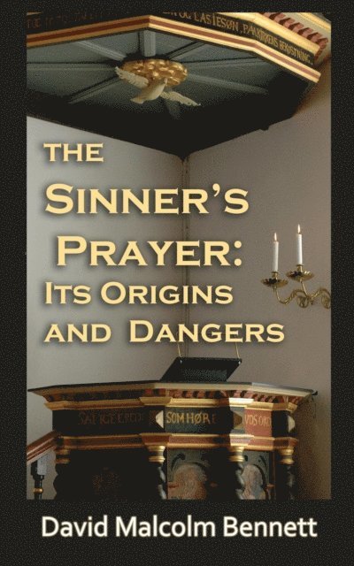 David Malcolm Bennett - Sinner's Prayer: It's Origins and Dangers, E-bok