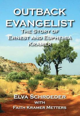Elva Schroeder - Outback Evangelist: The Story of Ernest and Euphemia Kramer, Häftad