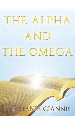 Stephanie Giannis - The Alpha and the Omega, Häftad. Tillgänglighet: Lägg i varukorg