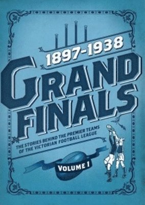 Ashley Browne - Grand Finals Volume 1: 1897-1938, Inbunden