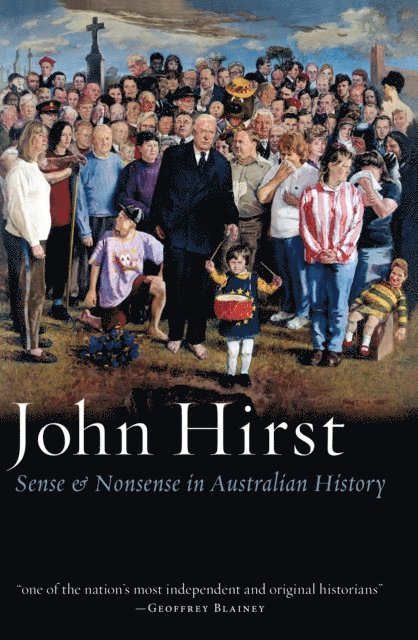 John Hirst - Sense and Nonsense in Australian History, E-bok