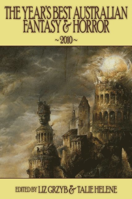 Talie Helene, Liz Grzyb - Year's Best Australian Fantasy and Horror 2010 (volume 1), E-bok