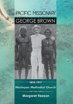 Margaret Reeson - Pacific Missionary George Brown 1835-1917: Wesleyan Methodist Church, Häftad