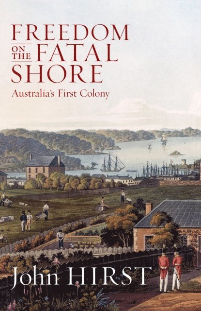 John Hirst - Freedom on the Fatal Shore, E-bok