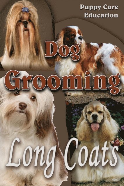 Puppy Care Education - Dog Grooming - Long Coats: For Pet Owners, E-bok. Tillgänglighet: Lägg i varukorg