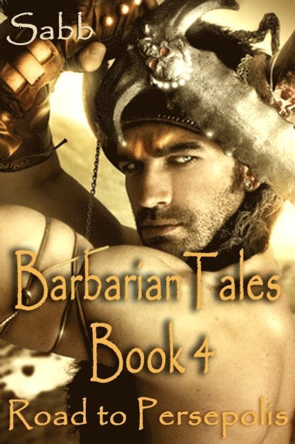 Sabb - Barbarian Tales - Book 4 - Road to Persepolis (Gay Erotica Adventure), E-bok
