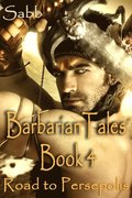 Barbarian Tales - Book 4 - Road to Persepolis (Gay Erotica Adventure)