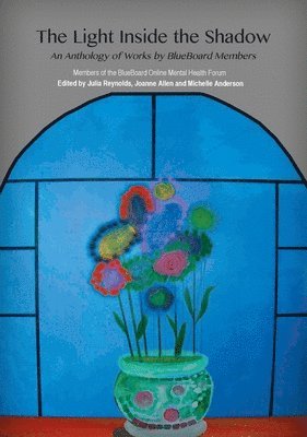 Julia Reynolds, Joanne Allen - The Light Inside the Shadow: An Anthology of Works by BlueBoard Members, Häftad