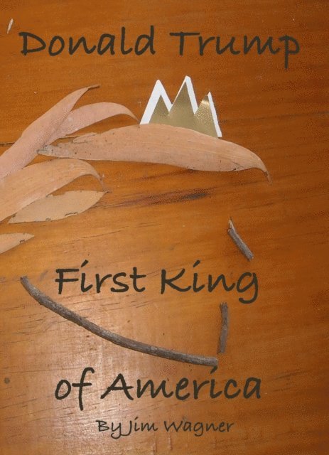 Jim Wagner - Donald Trump, First King of America, E-bok