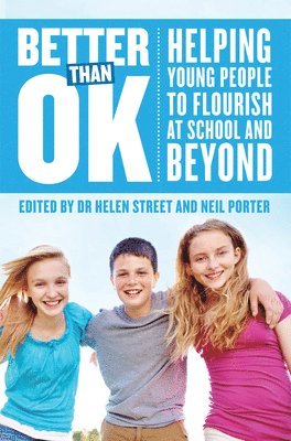 Helen Street, Neil Porter, Helen Street, Neil Porter, Street,Dr. Helen, Porter,Neil - Better Than OK: Helping Young People to Flourish, Häftad. Tillgänglighet: Lägg i varukorg