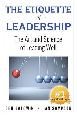 Ian Sampson, Ben Baldwin - The Etiquette of Leadership: The Art and Science of Leading Well, Häftad