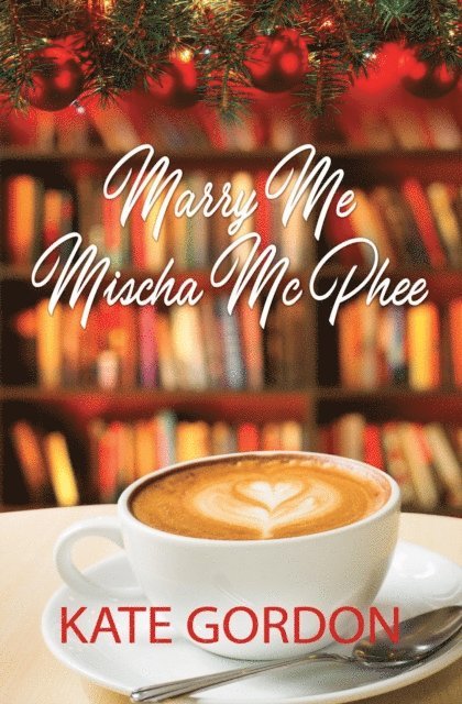 Kate Gordon - Marry Me Mischa McPhee, E-bok