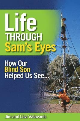 Life Through Sam's Eyes: How Our Blind Son Helped Us See