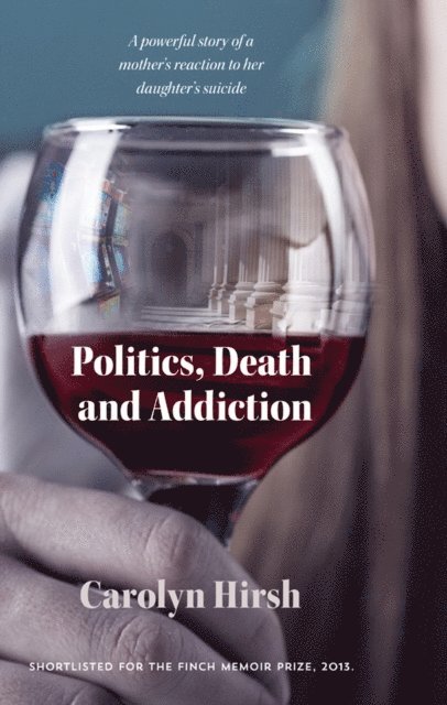 Carolyn Hirsh - Politics, Death and Addiction, E-bok