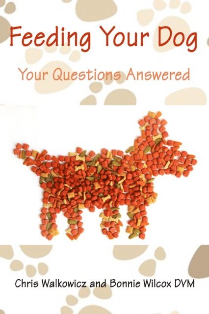 Bonnie Wilcox DVM, Chris Walkowicz - Feeding Your Dog: Your Questions Answered, E-bok. Tillgänglighet: Lägg i varukorg