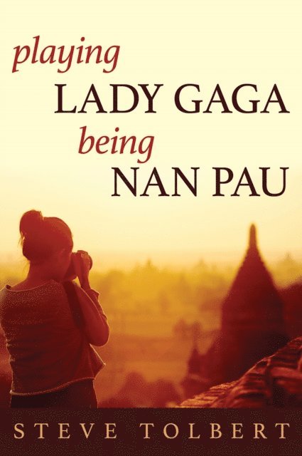 Steve Tolbert - Playing Lady Gaga, Being Nan Pau, E-bok