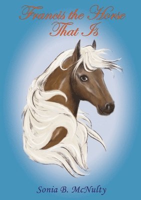 Sonia B McNulty - Francis the Horse That Is, Häftad