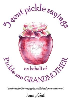 Jenny Gail - 5 Cent Pickle Sayings on Behalf of Pickle Me Grandmother, Häftad
