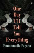 One Day I'll Tell You Everything