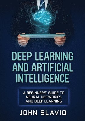 John Slavio - Deep Learning and Artificial Intelligence, Häftad. Tillgänglighet: Lägg i varukorg