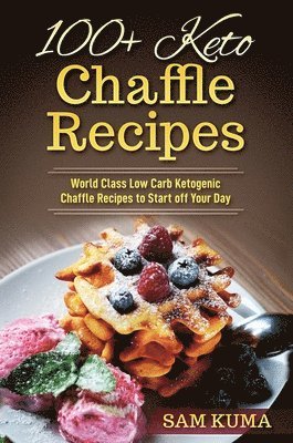 Sam Kuma - 100+ Keto Chaffle Recipes, Inbunden