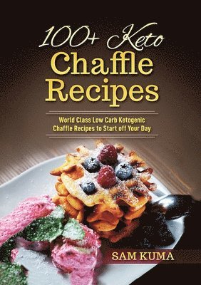 Sam Kuma - 100+ Keto Chaffle Recipes, Häftad