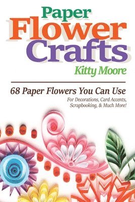 Kitty Moore - Paper Flower Crafts (2nd Edition), Häftad. Tillgänglighet: Lägg i varukorg