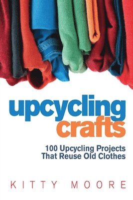 Kitty Moore - Upcycling Crafts (4th Edition), Häftad. Tillgänglighet: Lägg i varukorg