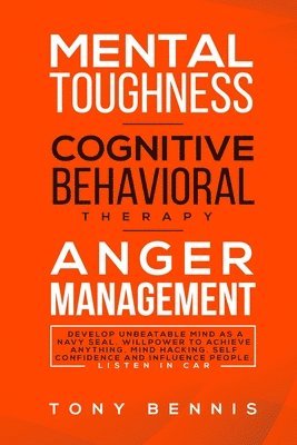 Tony Bennis - Mental Toughness, Cognitive Behavioral Therapy, Anger Management, Häftad. Tillgänglighet: Lägg i varukorg