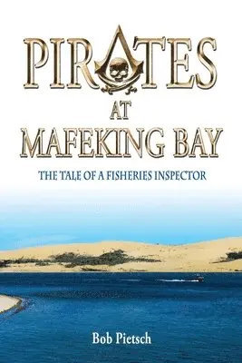 Robert Pietsch - Pirates at Mafeking Bay: The Tale of a Fisheries Inspector, Häftad. Tillgänglighet: Lägg i varukorg