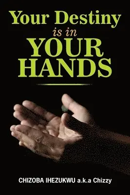 Chizoba Ihezukwu - Your destiny is in your hands, Häftad. Tillgänglighet: Lägg i varukorg