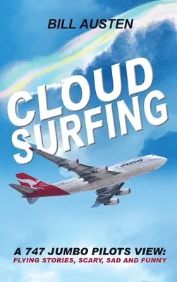 Bill Austan - Cloud Surfing: A 747 Jumbo Pilots View, Flying Stories, Scary, Sad and Funny, Inbunden. Tillgänglighet: Lägg i varukorg