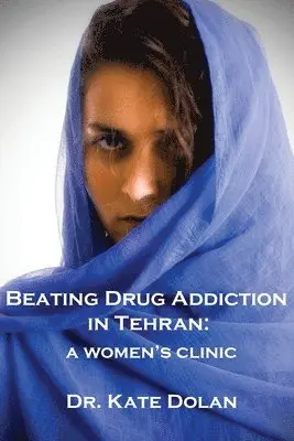 Dr Kate Dolan - Beating Drug Addiction in Tehran, Häftad. Tillgänglighet: Lägg i varukorg