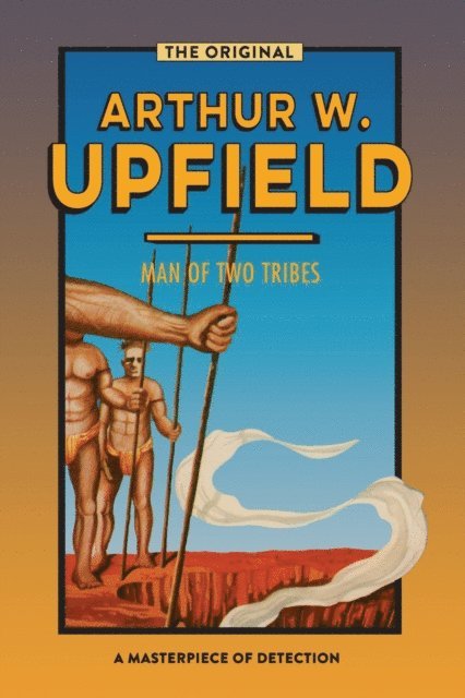 Arthur W. Upfield - Man of Two Tribes, E-bok