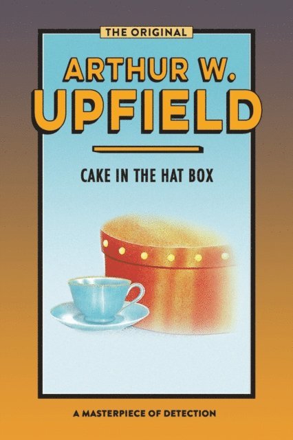 Arthur W. Upfield - Cake in the Hat Box, E-bok