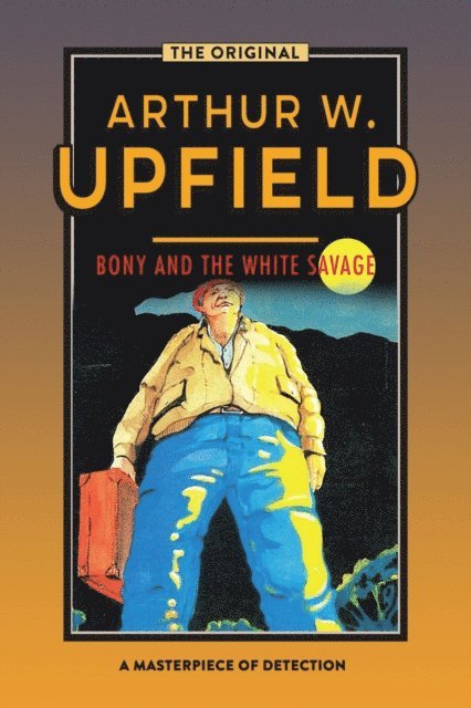 Arthur W. Upfield - Bony and the White Savage, E-bok
