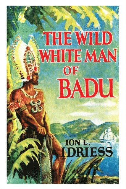 Ion Idriess - Wild White Man of Badu, E-bok