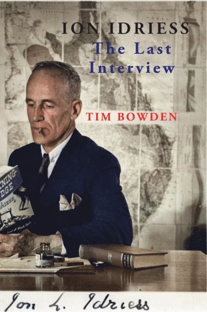 Tim Bowden - Ion Idriess: The Last Interview, E-bok