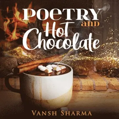 Vansh Sharma - Poetry and Hot Chocolate, Häftad. Tillgänglighet: Lägg i varukorg