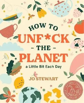Jo Stewart - How to Unf*ck the Planet a Little Bit Each Day, Inbunden. Tillgänglighet: Lägg i varukorg