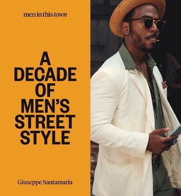 Giuseppe Santamaria - Men In this Town: A Decade of Men's Street Style, Inbunden