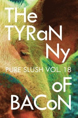 Pure Slush - Tyranny of Bacon Pure Slush Vol. 18, Häftad